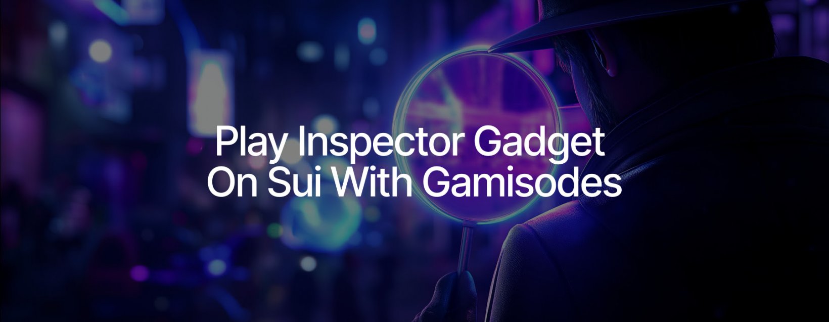 Play the first episode of Inspector Gadget on the SUI blockchain with Gamisodes